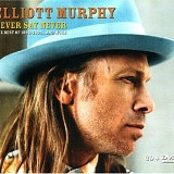 Elliott Murphy - Never Say Never - The Best Of 1995-2005