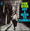 Tom Rush - Got A Mind To Ramble