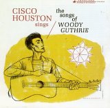 Cisco Houston - Cisco Houston Sings The Songs Of Woody Guthrie