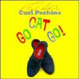 Carl Perkins - Go Cat Go!