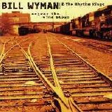 Bill Wyman & The Rhythm Kings - Anyway The Wind Blows