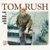 Tom Rush - Take A Little Walk With Me