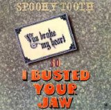 Spooky Tooth - You Broke My Heart So I Busted Your Jaw