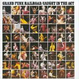 Grand Funk Railroad - Caught In The Act