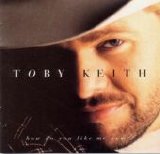 Toby Keith - How Do You Like Me Now?!