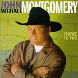 John Michael Montgomery - Home To You