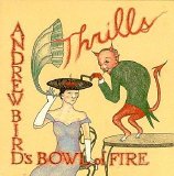 Andrew Bird's Bowl of Fire - Thrills