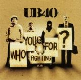 UB40 - Who You Fighting For?