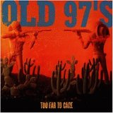 Old 97's - Too Far To Care