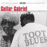 Guitar Gabriel & Brothers in the Kitchen - Toot Blues