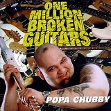 Popa Chubby - One Million Broken Guitars
