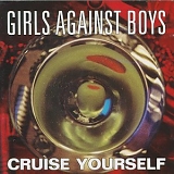 Girls Against Boys - Cruise Yourself