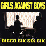 Girls Against Boys - Disco Six Six Six