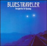 Blues Traveler - Straight On Till Morning