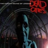 The Future Sound of London - Dead Cities