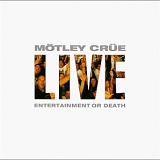 Motley Crue - Live: Entertainment Or Death