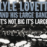 Lyle Lovett and His Large Band - It's Not Big It's Large