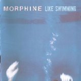 Morphine - Like Swimming