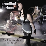 Crucified Barbara - In Distortion We Trust
