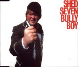 Shed Seven - Bully Boy