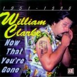 William Clarke - Now That You're Gone