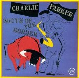 Charlie Parker - South Of The Border: The Verve Latin-Jazz Sides
