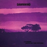 Dawnwind - Looking Back On The Future