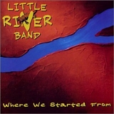 Little River Band - Where We Started From