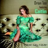 Orion Too - Never Say Never