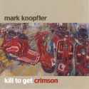 Mark Knopfler - Kill To Get Crimson