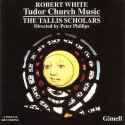 The Tallis Scholars - Tallis Scholars -  Robert White: Tudor Church Music