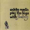 Eddie Martin - Play The Blues With Feeling