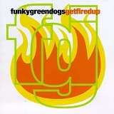 Funky Green Dogs - Get Fired Up