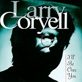 Larry Coryell - I'll Be Over You