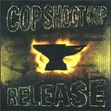 Cop Shoot Cop - Release