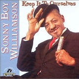 Sonny Boy Williamson II - Keep It To Ourselves