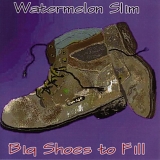 Watermelon Slim - Big Shoes Tofill