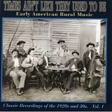 Various artists - Times Ain't Like They Used To Be, Vol. 1: Early American Rural Music