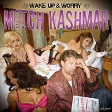 Mitch Kashmar - Wake Up & Worry