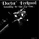 Doctor Feelgood - Something to Take Up Time