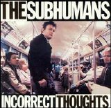 The Subhumans (Canada) - Incorrect Thoughts