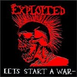 The Exploited - Let's Start A War