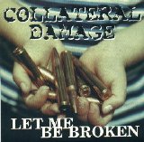Collateral Damage - Let Me Be Broken