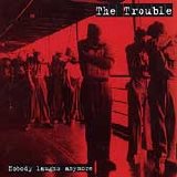 The Trouble - Nobody Laughs Anymore