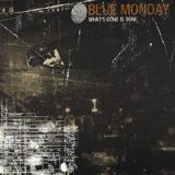Blue Monday - What's Done Is Done