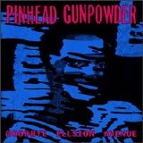 Pinhead Gunpowder - Goodbye Ellston Avenue