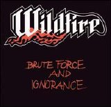 Wildfire - Brute Force and Ignorance