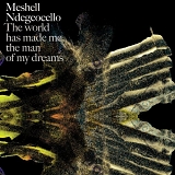 Me'Shell NdegÃ©ocello - The World Has Made Me the Man of My Dreams