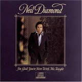 Neil Diamond - I'm Glad You're Here With Me Tonight