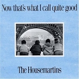 Housemartins - Now That's What I Call Quite Good